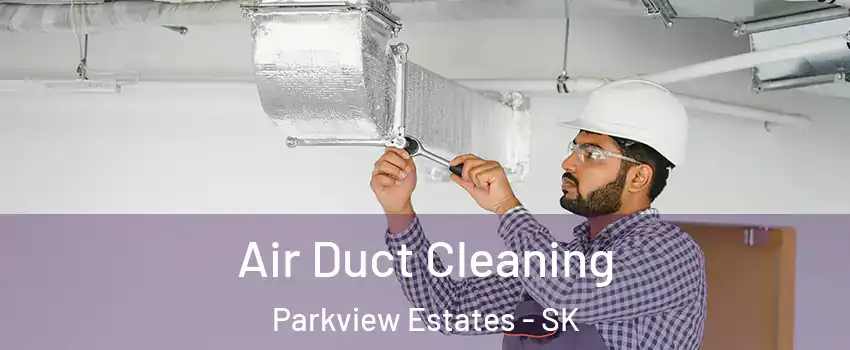  Air Duct Cleaning Parkview Estates - SK