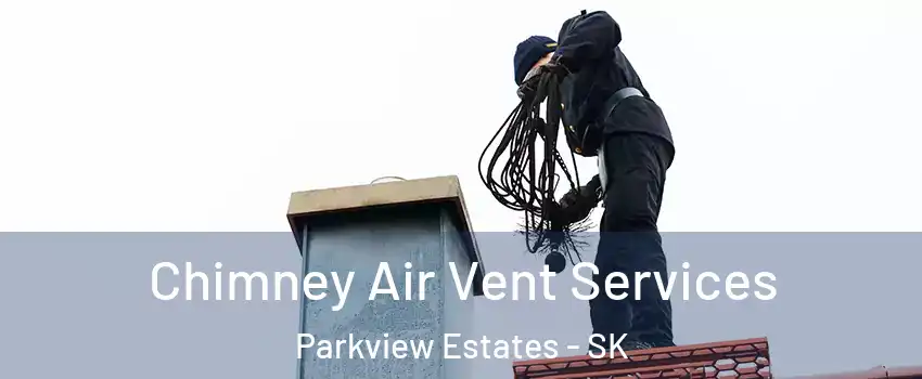  Chimney Air Vent Services Parkview Estates - SK