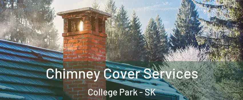  Chimney Cover Services College Park - SK