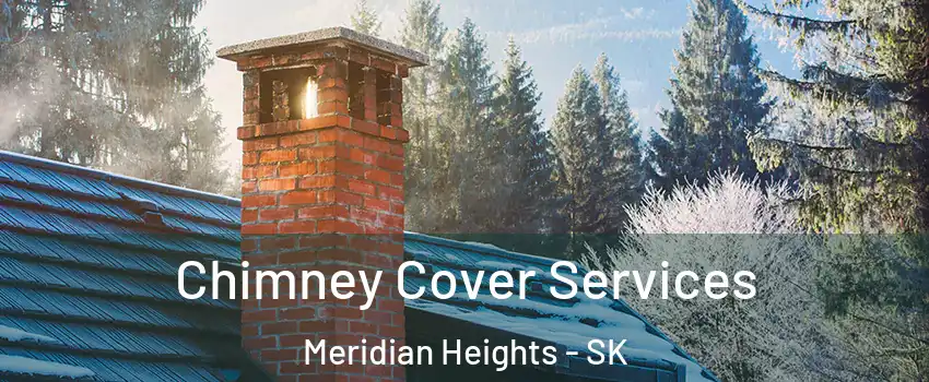  Chimney Cover Services Meridian Heights - SK