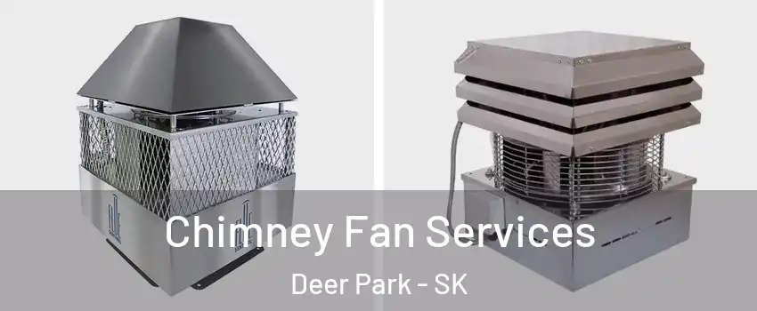  Chimney Fan Services Deer Park - SK