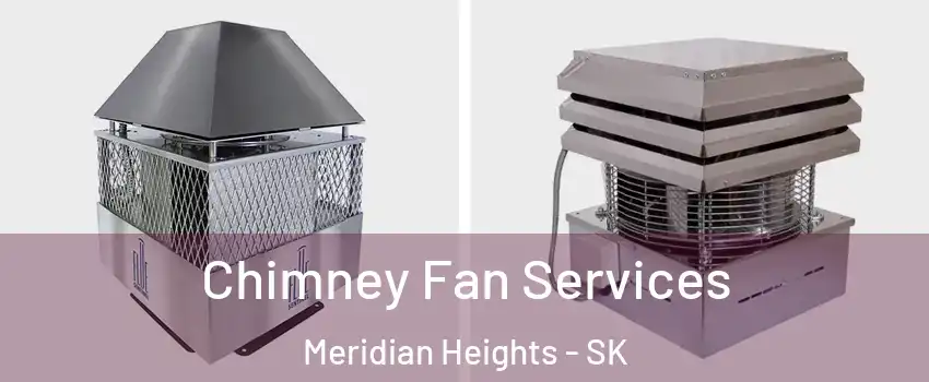  Chimney Fan Services Meridian Heights - SK