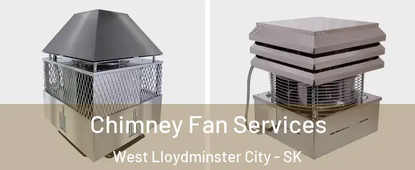  Chimney Fan Services West Lloydminster City - SK