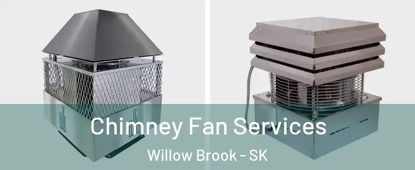  Chimney Fan Services Willow Brook - SK