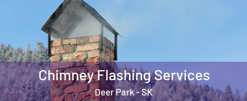 Chimney Flashing Services Deer Park - SK