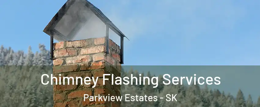 Chimney Flashing Services Parkview Estates - SK
