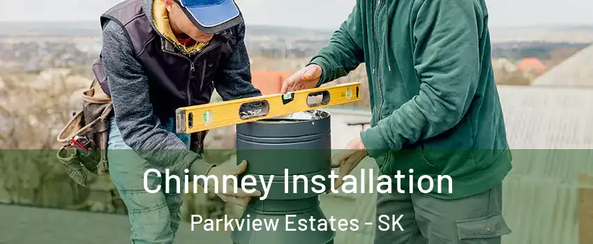  Chimney Installation Parkview Estates - SK