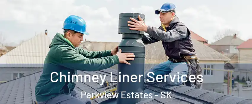  Chimney Liner Services Parkview Estates - SK