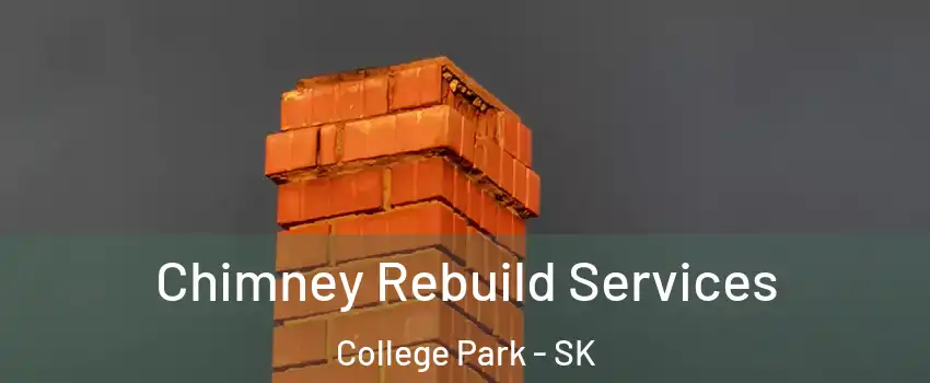  Chimney Rebuild Services College Park - SK
