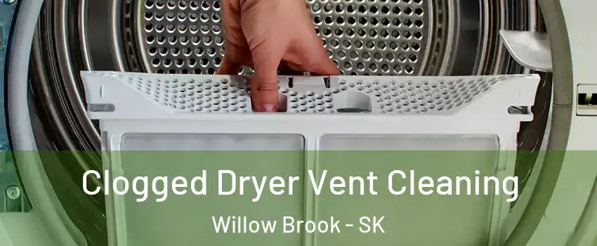  Clogged Dryer Vent Cleaning Willow Brook - SK