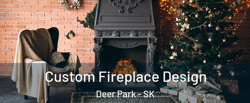  Custom Fireplace Design Deer Park - SK
