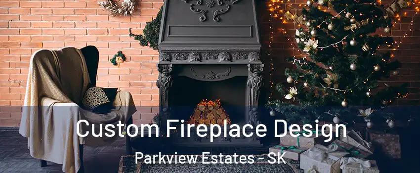  Custom Fireplace Design Parkview Estates - SK