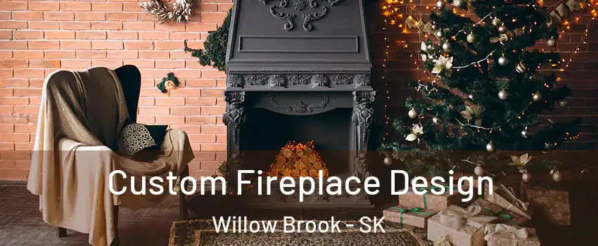  Custom Fireplace Design Willow Brook - SK
