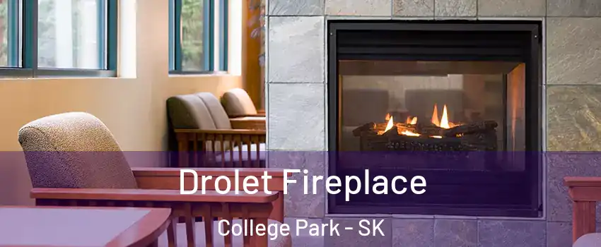 Drolet Fireplace College Park - SK