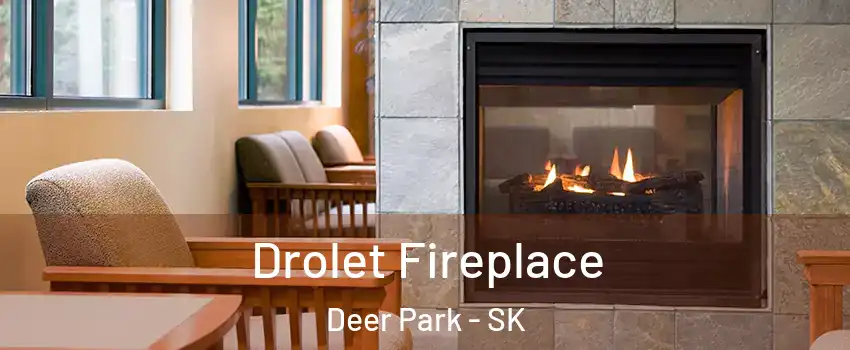 Drolet Fireplace Deer Park - SK