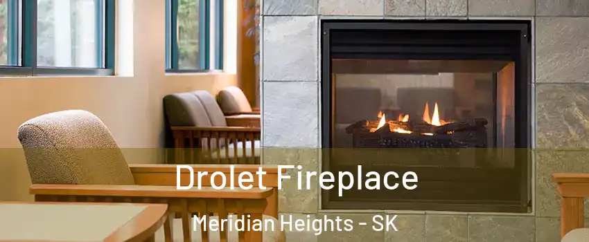 Drolet Fireplace Meridian Heights - SK