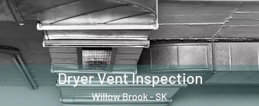  Dryer Vent Inspection Willow Brook - SK