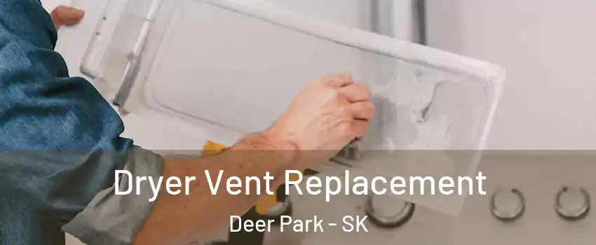  Dryer Vent Replacement Deer Park - SK