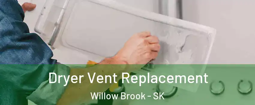  Dryer Vent Replacement Willow Brook - SK