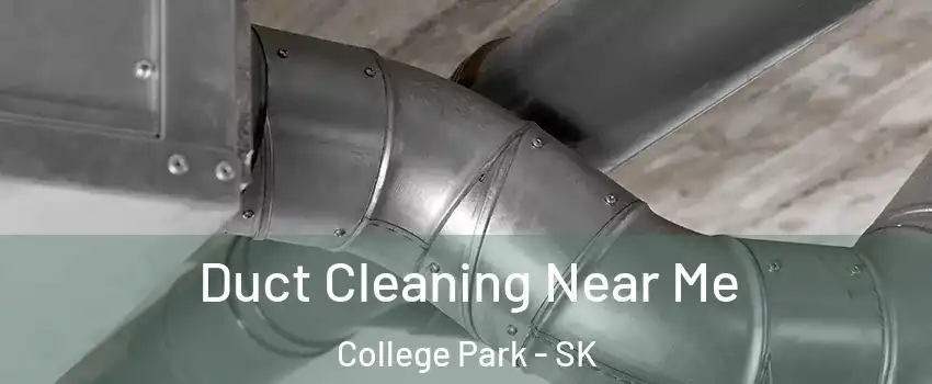  Duct Cleaning Near Me College Park - SK