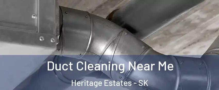 Duct Cleaning Near Me Heritage Estates - SK