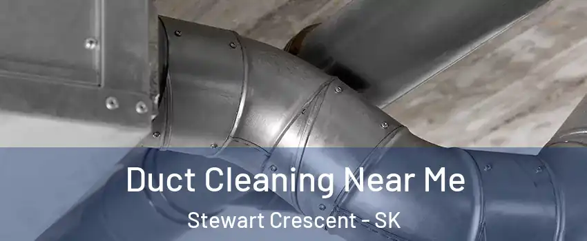 Duct Cleaning Near Me Stewart Crescent - SK