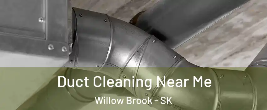  Duct Cleaning Near Me Willow Brook - SK