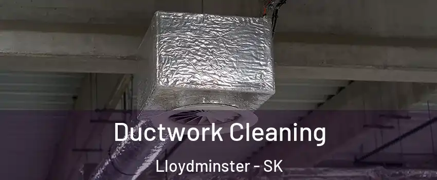  Ductwork Cleaning Lloydminster - SK