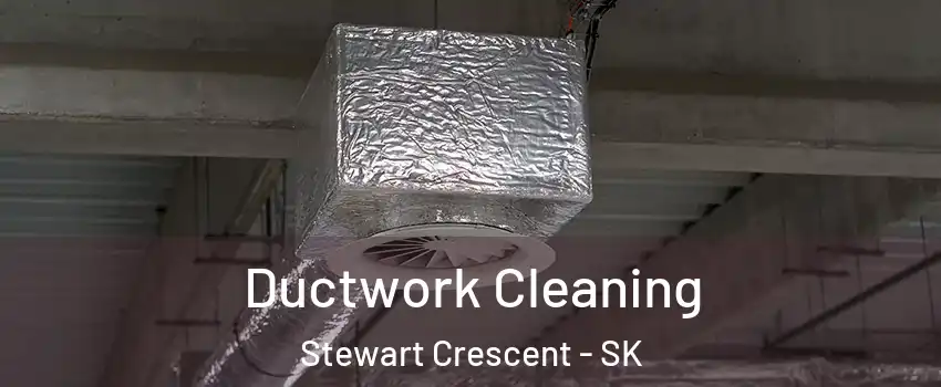  Ductwork Cleaning Stewart Crescent - SK