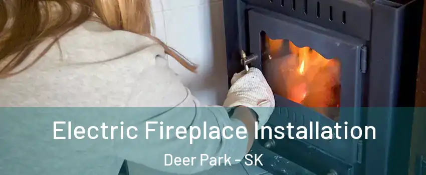  Electric Fireplace Installation Deer Park - SK