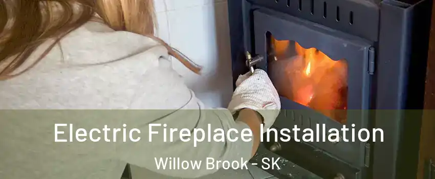  Electric Fireplace Installation Willow Brook - SK