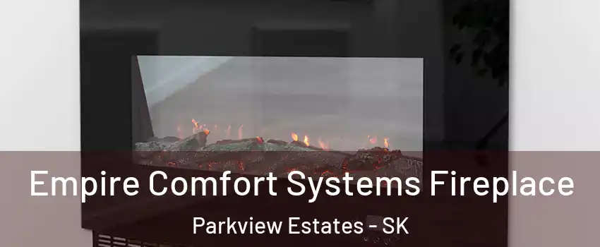 Empire Comfort Systems Fireplace Parkview Estates - SK