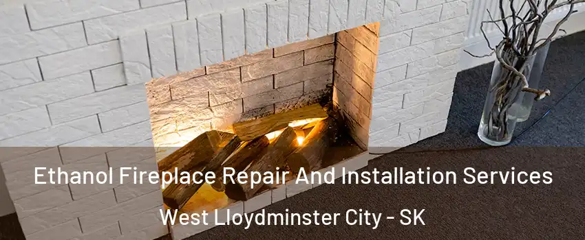  Ethanol Fireplace Repair And Installation Services West Lloydminster City - SK