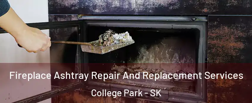  Fireplace Ashtray Repair And Replacement Services College Park - SK