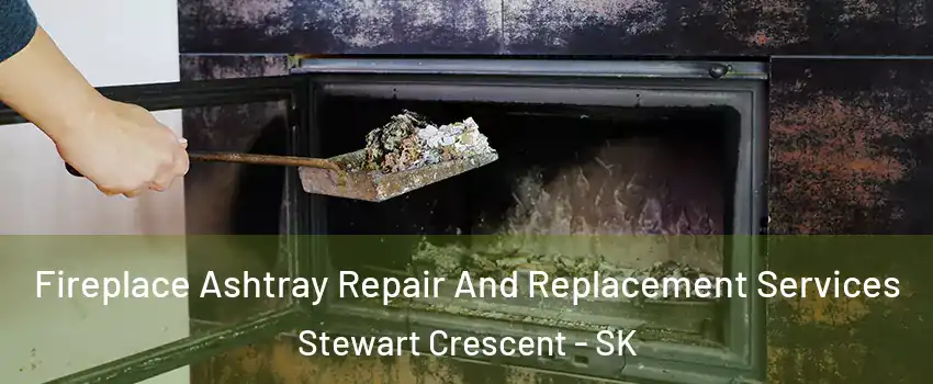  Fireplace Ashtray Repair And Replacement Services Stewart Crescent - SK