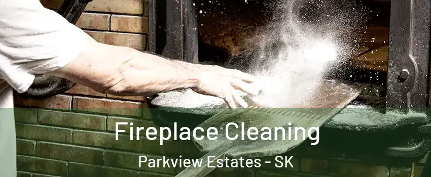  Fireplace Cleaning Parkview Estates - SK