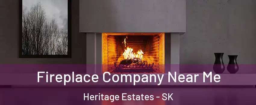  Fireplace Company Near Me Heritage Estates - SK