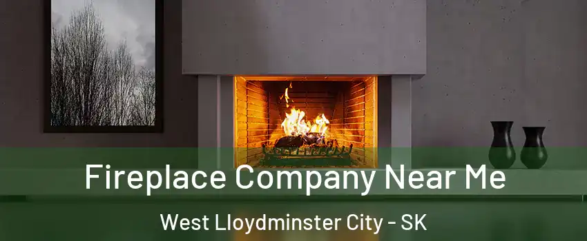 Fireplace Company Near Me West Lloydminster City - SK