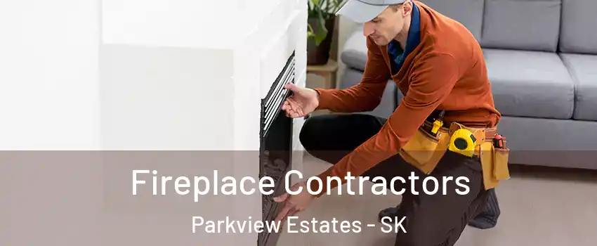  Fireplace Contractors Parkview Estates - SK