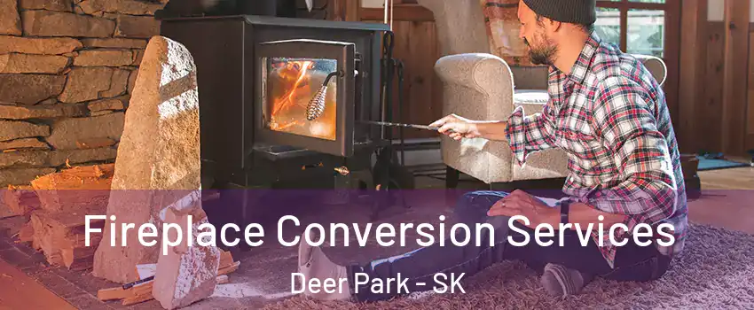  Fireplace Conversion Services Deer Park - SK