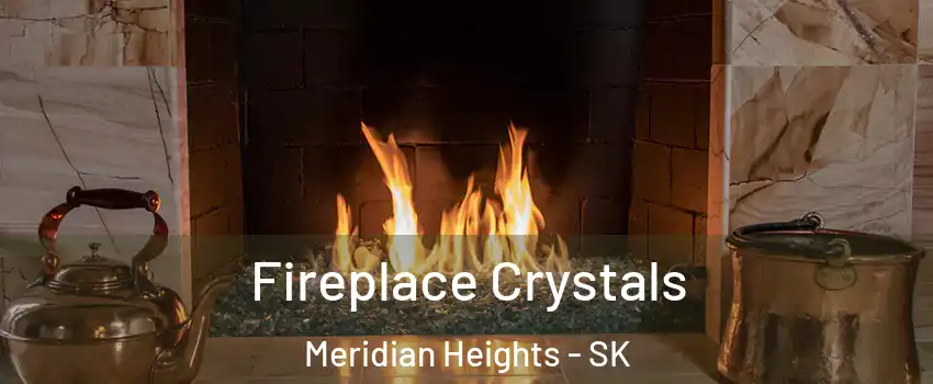  Fireplace Crystals Meridian Heights - SK