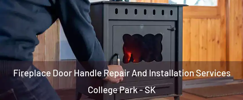  Fireplace Door Handle Repair And Installation Services College Park - SK