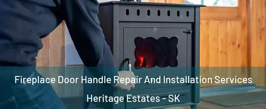 Fireplace Door Handle Repair And Installation Services Heritage Estates - SK