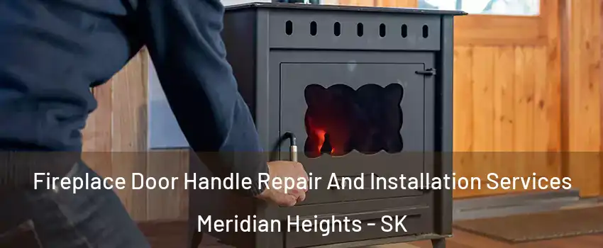  Fireplace Door Handle Repair And Installation Services Meridian Heights - SK