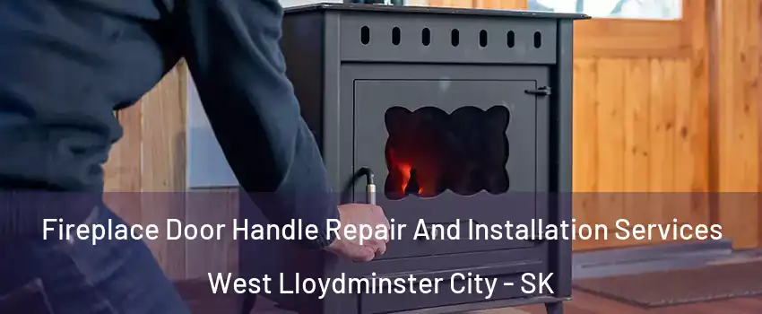  Fireplace Door Handle Repair And Installation Services West Lloydminster City - SK