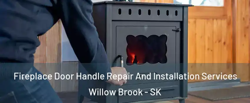  Fireplace Door Handle Repair And Installation Services Willow Brook - SK