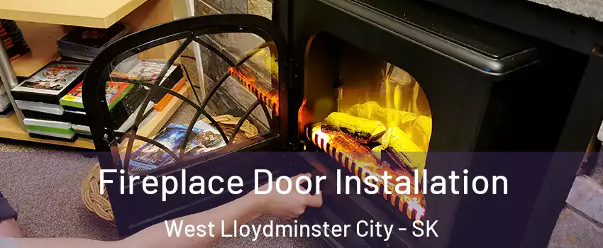 Fireplace Door Installation West Lloydminster City - SK