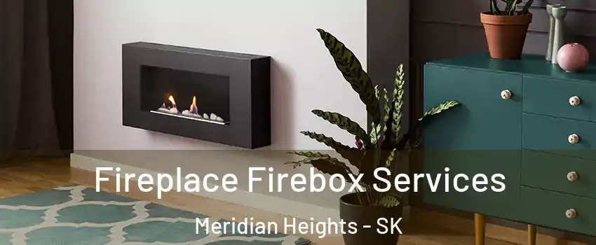  Fireplace Firebox Services Meridian Heights - SK