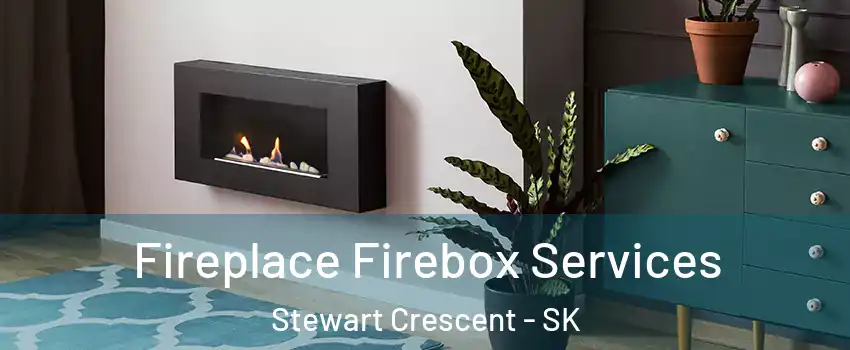  Fireplace Firebox Services Stewart Crescent - SK