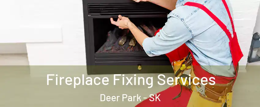  Fireplace Fixing Services Deer Park - SK